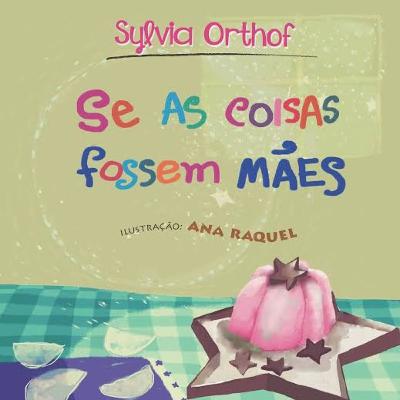 Se as coisas fossem mães - Sylvia Orthof Se as coisas fossem mães - Sylvia Orthof