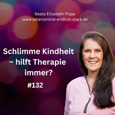 Schlimme Kindheit - hilft Therapie immer? #132 Schlimme Kindheit - hilft Therapie immer? #132