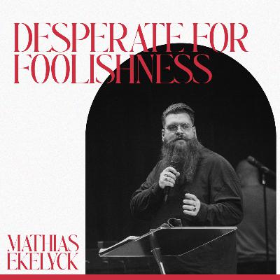 Desperate for foolishness - Mathias Ekelyck