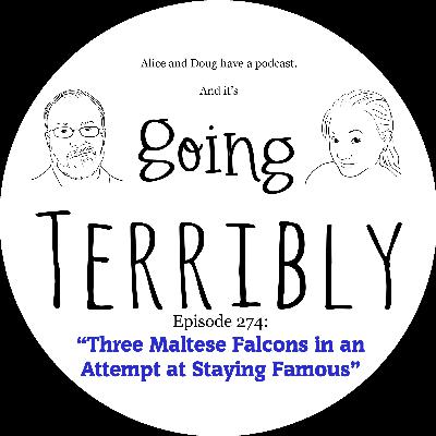 Ep. 274: Three Maltese Falcons in an Attempt at Staying Famous