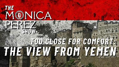 Too Close For Comfort: The View from Yemen