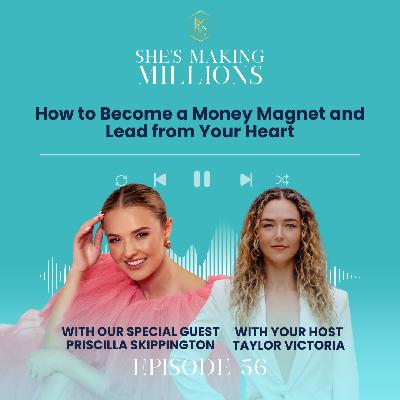 Episode 56: How to Become a Money Magnet and Lead from Your Heart with Priscilla Skippington Episode 56: How to Become a Money Magnet and Lead from Your Heart with Priscilla Skippington