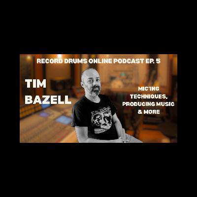 TIM BAZELL (Mic'ing Techniques, Producing Music & More)