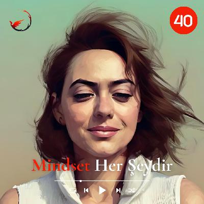 40 | Zihniyetinizi Değiştirin, Hayatınız Değişsin!
