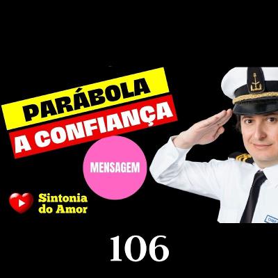 106 - Mensagem | Parábola A Confiança | Sintonia do Amor 106 - Mensagem | Parábola A Confiança | Sintonia do Amor