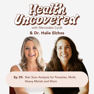 40. Hair Scan Analysis for Parasites, Mold, Heavy Metals and More with Dr. Halie Elchos 40. Hair Scan Analysis for Parasites, Mold, Heavy Metals and More with Dr. Halie Elchos