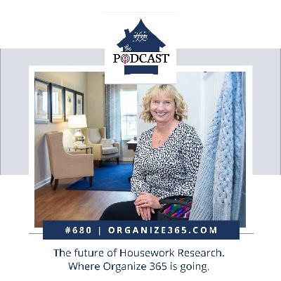 680 - (Re-Air) The Future of Housework Research. Where Organize 365 is Going.
