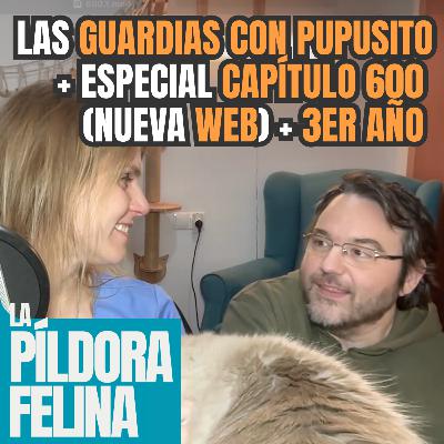 600. Las GUARDIAS CON PUPUSITO + Especial capítulo 600 (NUEVA WEB) + 3er ANIVERSARIO del PODCAST