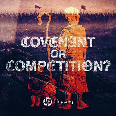 Covenant or Competition? | Kingdom Come Week 6 Covenant or Competition? | Kingdom Come Week 6