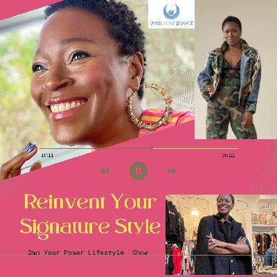 Reinvent Your Signature Style (Own Your Power Lifestyle Show)