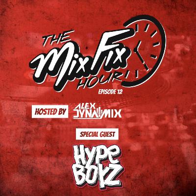 Episode 12: The Mix Fix Hour Hosted By Alex Dynamix - Episode 12 Special Guest Hype Boyz Episode 12: The Mix Fix Hour Hosted By Alex Dynamix - Episode 12 Special Guest Hype Boyz