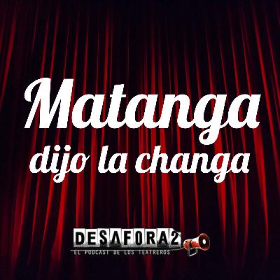 Matanga dijo la changa