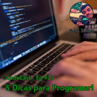 CodeCast - 5 Dicas para você programar mais e Melhor!