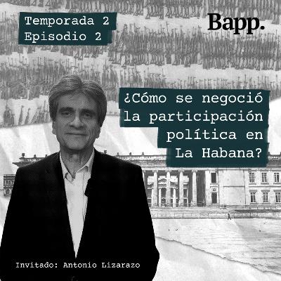 ¿Cómo se negoció la participación política en La Habana? (T2 - EP02)