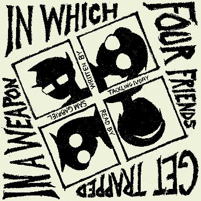 05 In Which Four Friends Get Trapped in a Weapon by tacklingIvory