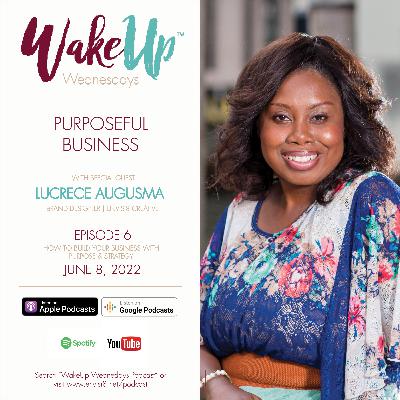 Purposeful Business | WakeUp Wednesdays S4:E6 | Lucrece Augusma