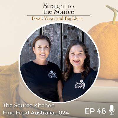 Ep 48: The Source Kitchen, Fine Food Australia 2024