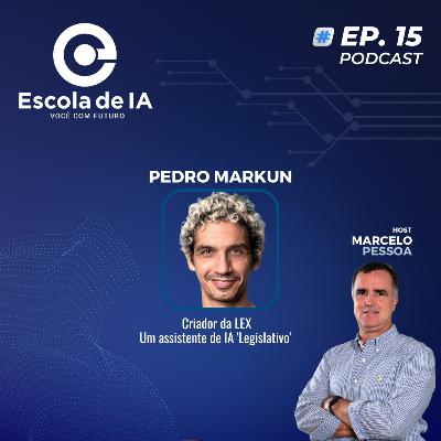 #15 - Pedro Markun: Lex e a Revolução da IA na Política