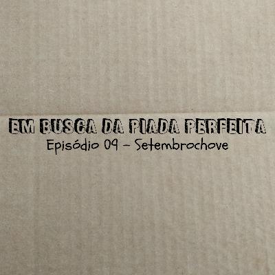 Setembrochove - Em Busca da Piada Perfeita #09