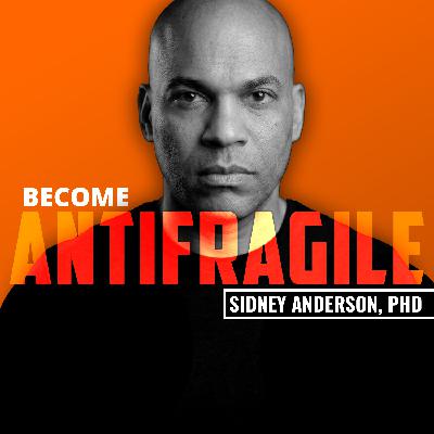 SIDNEY ANDERSON | Make Yourself Antifragile
