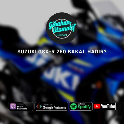 Gibah #25-suzuki gsx-r 250 bakal hadir?