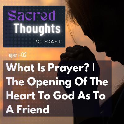 What Is Prayer? | The Opening Of The Heart To God As To A Friend What Is Prayer? | The Opening Of The Heart To God As To A Friend