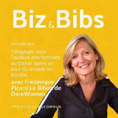 EP#54 - S'engager pour l'audace des femmes au travail après un tour du monde en famille, avec Frédérique Picard Le Bihan, de DareWomen EP#54 - S'engager pour l'audace des femmes au travail après un tour du monde en famille, avec Frédérique Picard Le Bihan, de DareWomen