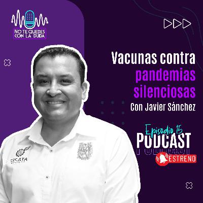 Episodio 15: "Vacunas contra pandemias silenciosas" con Javier Sánchez 🎙️