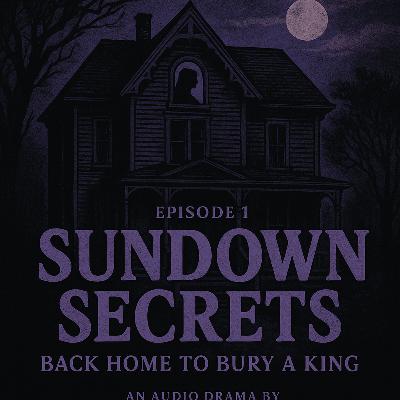 Sundown Secrets — Episode 1: Back Home to Bury a King
