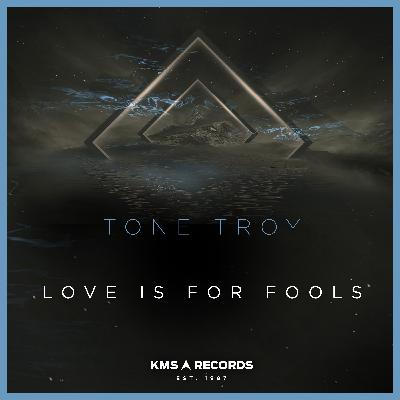 Tone Troy - Love Is For Fools (Original Mix)