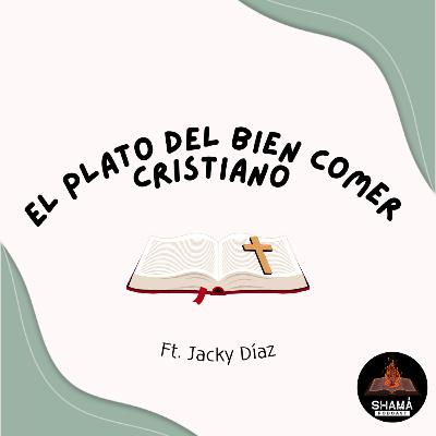 El Plato del Bien Comer Cristiano | Ft. Jacky Díaz