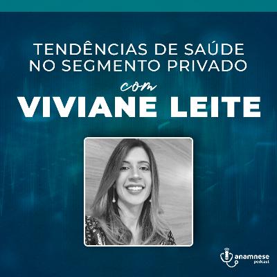 Anamnese Podcast T02E01 - Tendências de Saúde no Segmento Privado com Viviane Leite