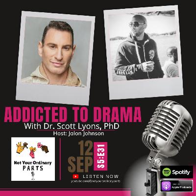S5 Episode 31: Addicted to Drama with Dr. Scott Lyons, PhD