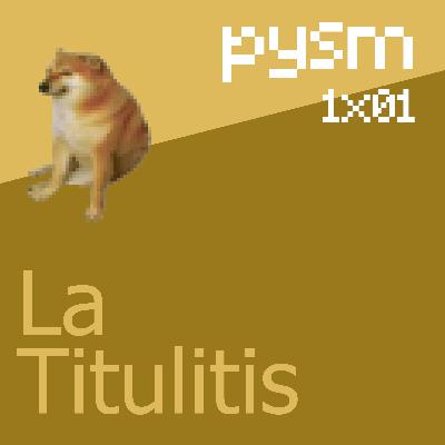 PYSM 1x01 - Titulitis