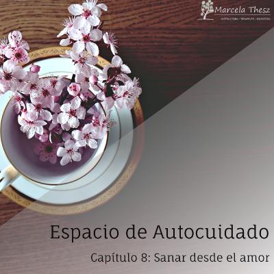 Capítulo 8: Sanar desde al amor (y mi nuevo libro Nuestro Útero)