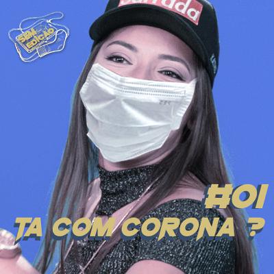 Sem edição - Ta com corona ?