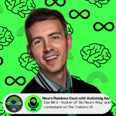 A Deep Dive Into The World of Neurodivergent Representation on Reality TV with Dan Bird