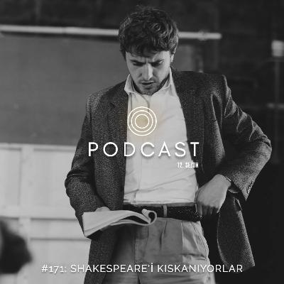 #171: Shakespeare'i Kıskanıyorlar