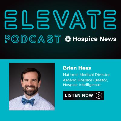 Dr. Brian Haas, National Medical Director, Ascend Hospice, and Creator, Hospice Intelligence