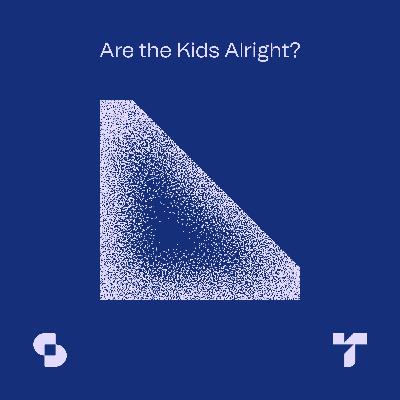 Are the Kids Alright?