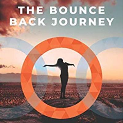 The Bounce Back Journey - The Story Behind The Amazing New Book The Bounce Back Journey - The Story Behind The Amazing New Book