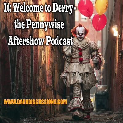 It: Welcome to Derry – The Pennywise Aftershow Podcast – e01s01 – The Pilot