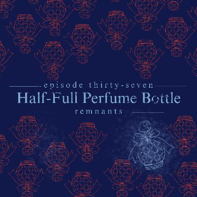 37. Half-Full Perfume Bottle 37. Half-Full Perfume Bottle