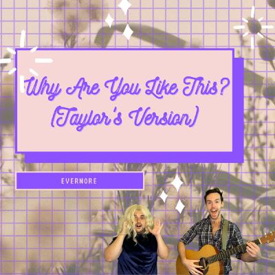 Why Are You Like This? (Taylor's Version)-evermore Why Are You Like This? (Taylor's Version)-evermore