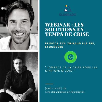 Webinar Eldorado - Thibaud Elziere, Founder, eFounders "L'impact de la crise pour les startups studios"