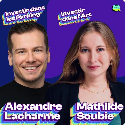 #24 [hors-série] : Mathilde Soubie & Alexandre Lacharme - Investir dans l'art ou des parkings, est-ce une bonne idée ?