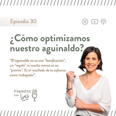 Ep. 30 I ¿Cómo optimizamos nuestro aguinaldo? - Finanzas con Luci Ep. 30 I ¿Cómo optimizamos nuestro aguinaldo? - Finanzas con Luci