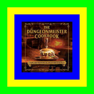 [EBOOK EPUB KIDLE] The Düngeonmeister Cookbook: 75 RPG-Inspired Recipes to Level Up Your Game Night {PDF EBOOK EPUB KINDLE}