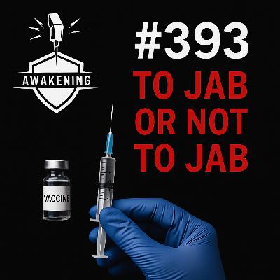 #393 To Jab or Not to Jab, That is the Question