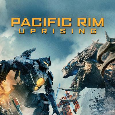 113 - Pacific Rim: Uprising (w/ Brandon McClure) 113 - Pacific Rim: Uprising (w/ Brandon McClure)